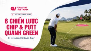 Podcast | 6 Chiến Thuật Quanh Green Để Không Bao Giờ Bị Double Bogey